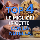 Le 4 ricette più golose con la Nutella!