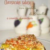 Cheesecake salata con cavolini di Bruxelles e crumble di mandorle